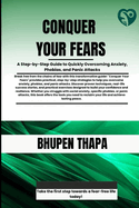 Conquer Your Fears: A Step-by-Step Guide to Quickly Overcoming Anxiety, Phobias, and Panic Attacks