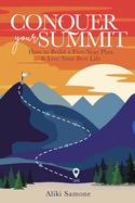Conquer Your Summit: How to Build a Five-Year Plan & Live Your Best Life