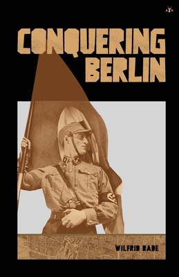 Conquering Berlin - Bade, Wilfrid, and Runen, Theodor (Translated by)