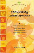 Conquering Caffeine Dependence: Natural Approaches to Reducing Caffeine Intake - Fillon, Mike