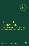 Conquering Character: The Characterization of Joshua in Joshua 1-12