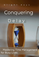 Conquering Delay: Mastering Time Management for Busy Lives