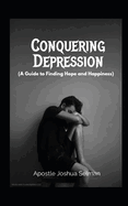 Conquering Depression: A Guide to Finding Hope and Happiness