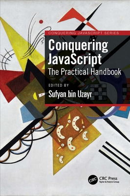 Conquering JavaScript: The Practical Handbook - Bin Uzayr, Sufyan (Editor)