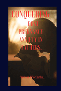 Conquering Post Pregnancy Anxiety in Fathers.