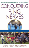 Conquering Ring Nerves: A Step-By-Step Program for All Dog Sports