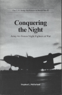 Conquering the Night: Army Air Forces Night Fighters at War - McFarland, Stephen L