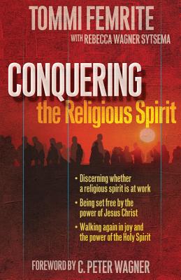 Conquering the Religious Spirit - Sytsema, Rebecca Wagner, and Femrite, Tommi