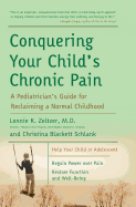 Conquering Your Child's Chronic Pain: A Pediatrician's Guide for Reclaiming a Normal Childhood