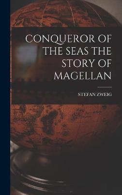 Conqueror of the Seas the Story of Magellan - Zweig, Stefan