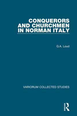 Conquerors and Churchmen in Norman Italy - Loud, G a