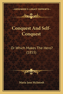 Conquest And Self-Conquest: Or Which Makes The Hero? (1855)