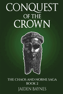Conquest of the Crown: The Chaos and Norne Saga: Book 2