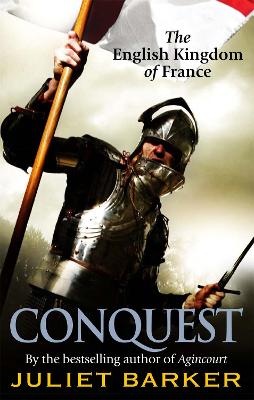 Conquest: The English Kingdom of France 1417-1450 - Barker, Juliet