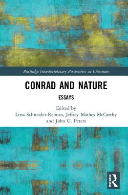 Conrad and Nature: Essays - Schneider-Rebozo, Lissa (Editor), and McCarthy, Jeffrey Mathes (Editor), and Peters, John G. (Editor)