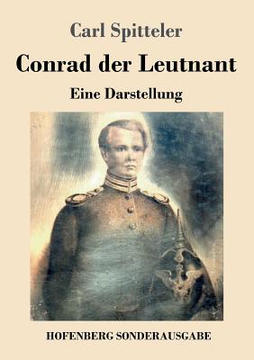 Conrad der Leutnant: Eine Darstellung - Spitteler, Carl