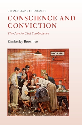 Conscience and Conviction: The Case for Civil Disobedience - Brownlee, Kimberley