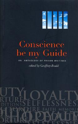 Conscience Be My Guide: An Anthology of Prison Writings - Bould, Geoffrey (Editor)