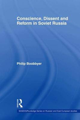 Conscience, Dissent and Reform in Soviet Russia - Boobbyer, Philip