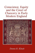 Conscience, Equity and the Court of Chancery in Early Modern England