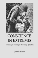 Conscience in Extremis: An Essay on Morality in the Making of History