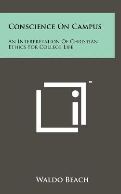 Conscience on Campus: An Interpretation of Christian Ethics for College Life - Beach, Waldo