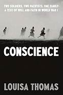 Conscience: Two Soldiers, Two Pacifists, One Family--A Test of Will and Faith in World War I