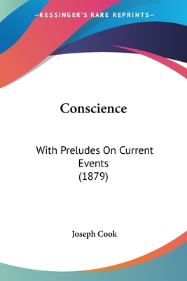 Conscience: With Preludes On Current Events (1879) - Cook, Joseph