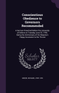 Conscientious Obedience to Governors Recommended: A Sermon Preached Before the University of Oxford, on Tuesday June 22, 1756. Being the Anniversary of His Majesty's Happy Accession to the Throne