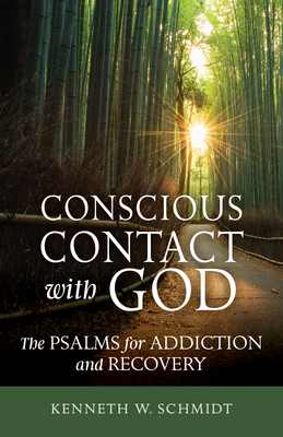 Conscious Contact with God: The Psalms for Addiction and Recovery - Schmidt, Kenneth W