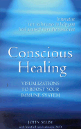 Conscious Healing: Visualizations to Boost Your Immune System - Selby, John, and Von Luhmann, Manfred, M.D.