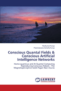 Conscious Quantal Fields & Conscious Artificial Intelligence Networks