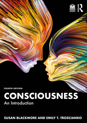 Consciousness: An Introduction - Blackmore, Susan, and Troscianko, Emily T