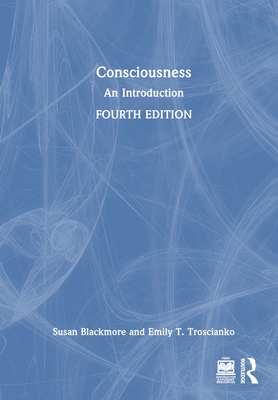 Consciousness: An Introduction - Blackmore, Susan, and Troscianko, Emily T