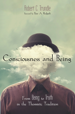 Consciousness and Being - Trundle, Robert C, and Redpath, Peter A (Foreword by)