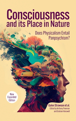 Consciousness and Its Place in Nature: Why Physicalism Entails Panpsychism (2nd Ed.) - Strawson, Galen, and Freeman, Anthony (Editor)