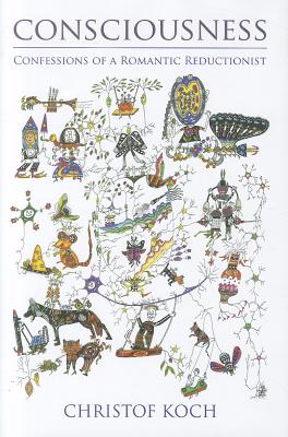 Consciousness: Confessions of a Romantic Reductionist - Koch, Christof