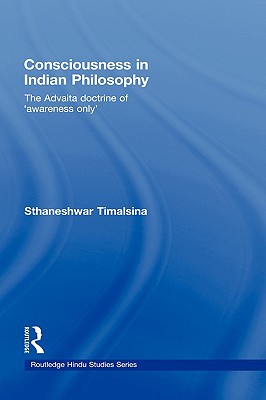 Consciousness in Indian Philosophy: The Advaita Doctrine of 'Awareness Only' - Timalsina, Sthaneshwar