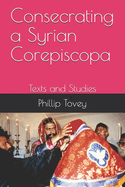 Consecrating a Syrian Corepiscopa: Texts and Studies