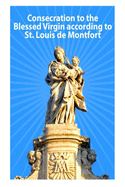 Consecration to the Blessed Virgin According to St. Louis de Montfort