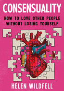 Consensuality: How to Love Other People Without Losing Youself