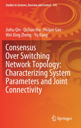 Consensus Over Switching Network Topology: Characterizing System Parameters and Joint Connectivity