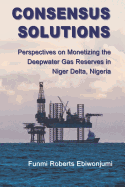 Consensus Solutions: Perspectives on Monetizing the Deepwater Gas Reserves in Niger Delta, Nigeria