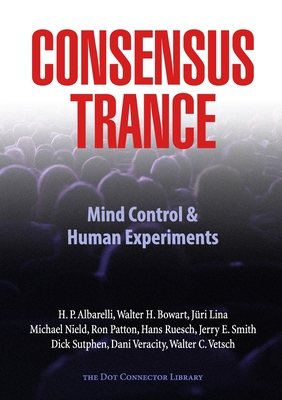 Consensus Trance - Bondarovski, Paul, and Bowart, Walter H, and Albarelli, H P, Jr.