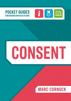 Consent: A Pocket Guide for Nursing and Health Care - Cornock, Marc
