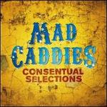 Consentual Selections - Mad Caddies
