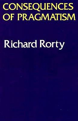 Consequences of Pragmatism: Essays 1972-1980 - Rorty, Richard