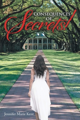 Consequences of Secrets! - Kent, Jennifer Marie