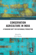 Conservation Agriculture in India: A Paradigm Shift for Sustainable Production