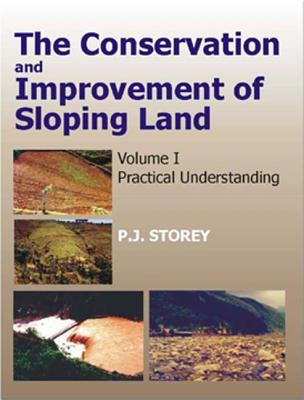 Conservation and Improvement of Sloping Lands, Vol. 1: Practical Understanding - Storey, P J